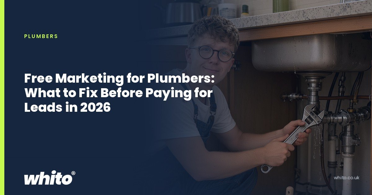 Whito founder pictured as a plumber kneeling under a kitchen sink with an adjustable spanner, on a navy Whito card headed “Free Marketing for Plumbers: What to Fix Before Paying for Leads in 2026”.