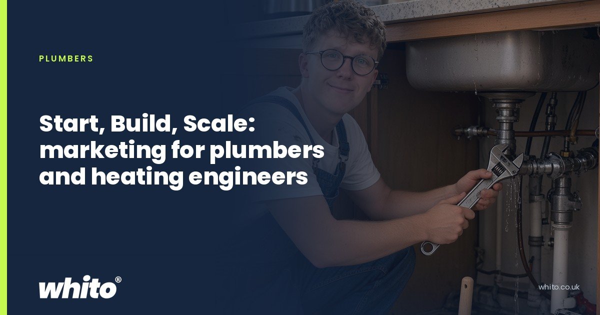 Whito founder pictured as a plumber kneeling under a kitchen sink with an adjustable spanner, on a navy Whito card headed “Start, Build, Scale: marketing for plumbers and heating engineers”.
