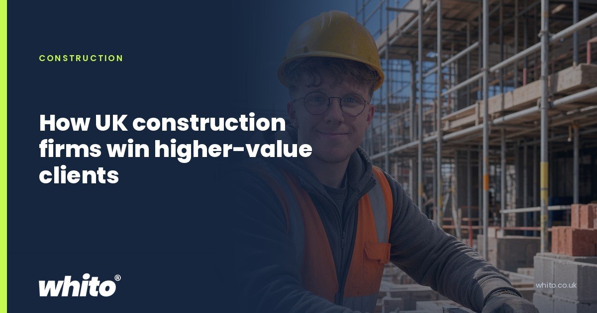 Whito founder pictured as a builder in a hard hat and hi-vis vest in front of scaffolding, on a navy Whito card headed โHow UK construction firms win higher-value clientsโ.