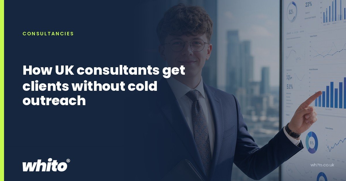 Whito founder pictured as a consultant in a suit presenting charts on a screen in a city office, on a navy Whito card headed โHow UK consultants get clients without cold outreachโ.