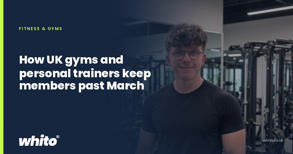 Whito founder pictured as a personal trainer with a clipboard and a resistance band in a gym, on a navy Whito card headed โHow UK gyms and personal trainers keep members past Marchโ.