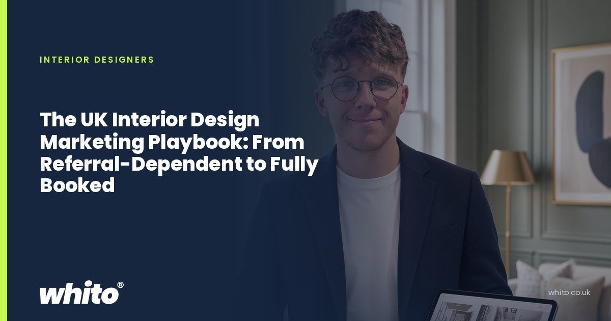 Whito founder pictured as an interior designer holding fabric samples and a tablet in a furnished living room, on a navy Whito card headed “The UK Interior Design Marketing Playbook: From Referral-Dependent to Fully Booked”.