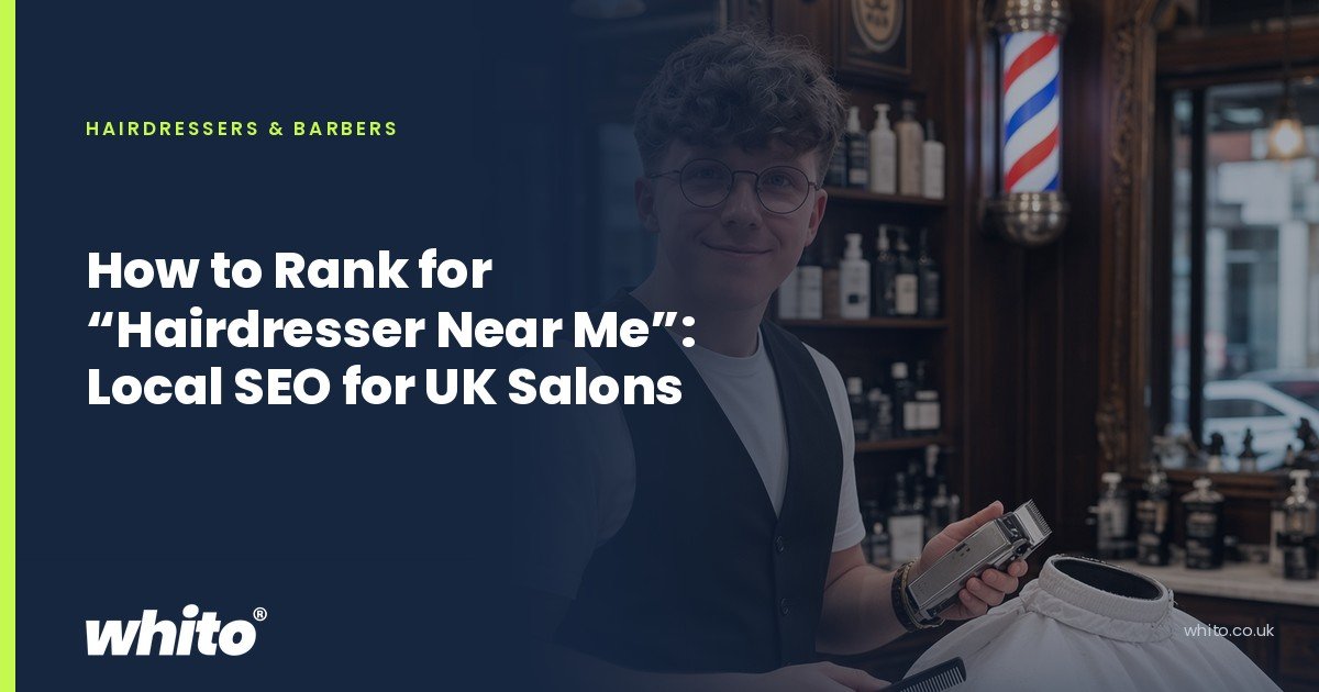 Whito founder pictured as a barber in a traditional barbershop beside a barber's pole, on a navy Whito card headed “How to Rank for “Hairdresser Near Me”: Local SEO for UK Salons”.