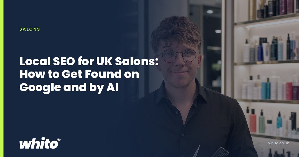 Whito founder pictured as a salon owner holding scissors and a comb beside a styling chair, on a navy Whito card headed “Local SEO for UK Salons: How to Get Found on Google and by AI”.