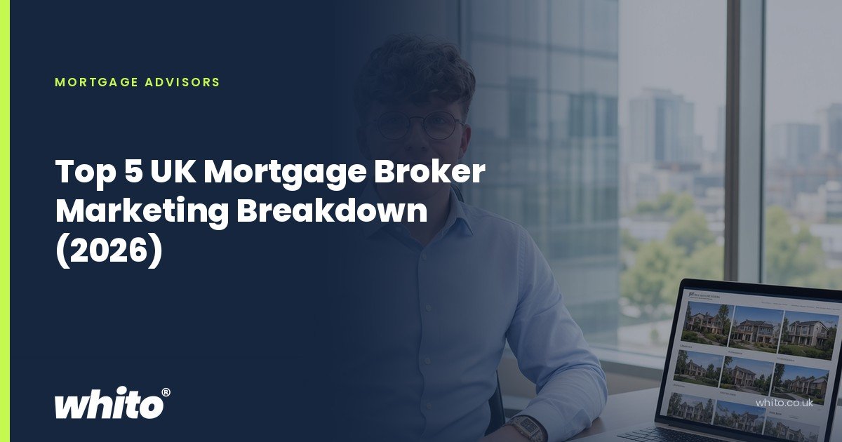 Whito founder pictured as a mortgage adviser at a desk with a laptop, calculator and property paperwork, on a navy Whito card headed “Top 5 UK Mortgage Broker Marketing Breakdown (2026)”.