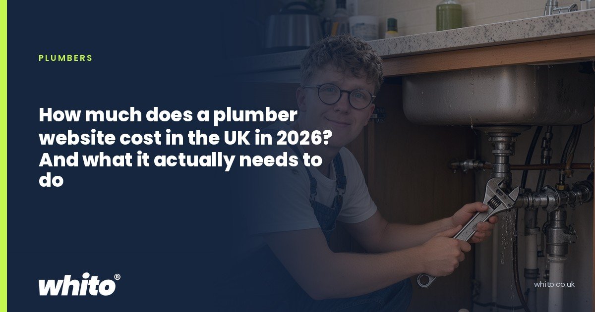 Whito founder pictured as a plumber kneeling under a kitchen sink with an adjustable spanner, on a navy Whito card headed “How much does a plumber website cost in the UK in 2026? And what it actually needs to do”.