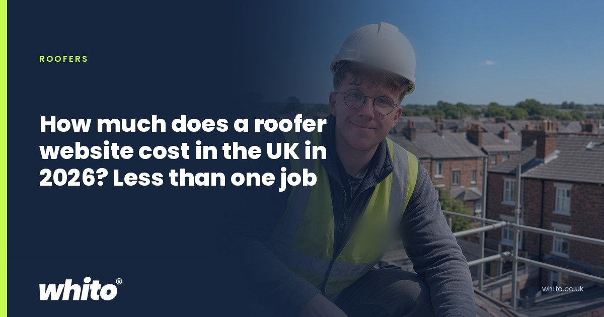 Whito founder pictured as a roofer in a hard hat and hi-vis vest above a terraced street, on a navy Whito card headed “How much does a roofer website cost in the UK in 2026? Less than one job”.