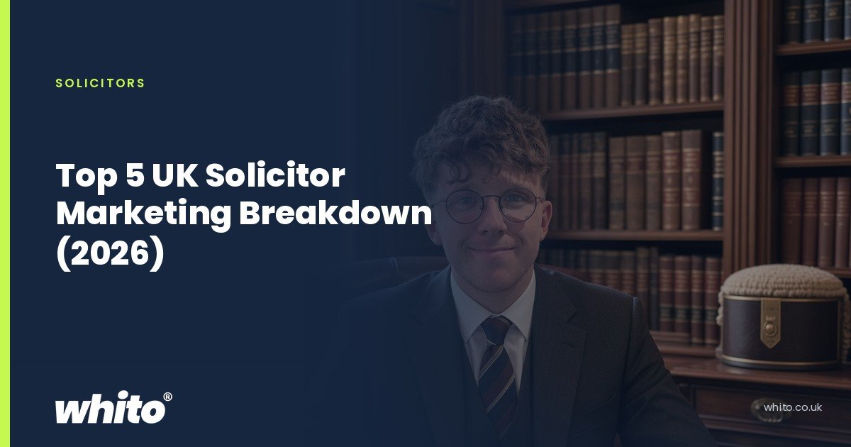 Whito founder pictured as a solicitor at a desk in a book lined office, on a navy Whito card headed “Top 5 UK Solicitor Marketing Breakdown (2026)”.
