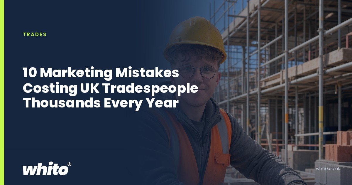 Whito founder pictured as a builder in a hard hat and hi-vis vest in front of scaffolding, on a navy Whito card headed “10 Marketing Mistakes Costing UK Tradespeople Thousands Every Year”.