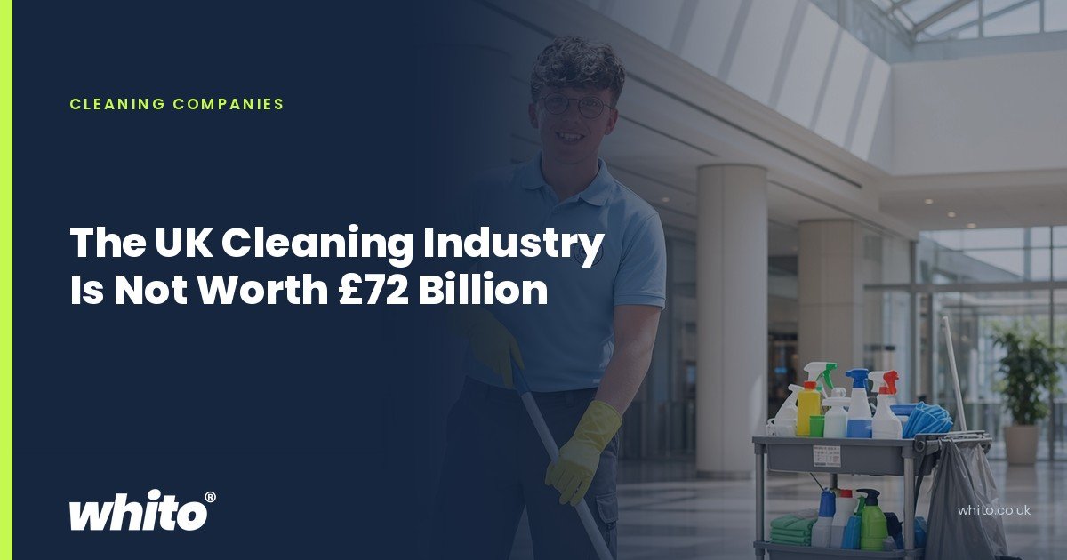 Whito founder pictured as a commercial cleaner mopping a lobby floor beside a cleaning trolley, on a navy Whito card headed “The UK Cleaning Industry Is Not Worth £72 Billion”.