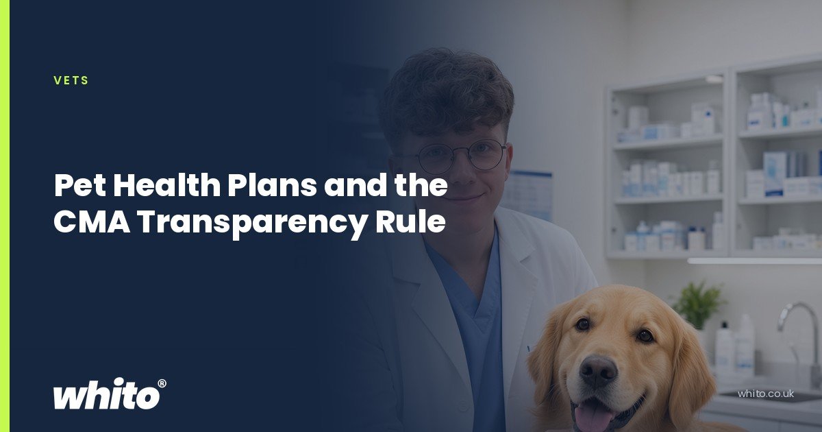 Whito founder pictured as a vet in a white coat with a golden retriever on an examination table, on a navy Whito card headed “Pet Health Plans and the CMA Transparency Rule”.