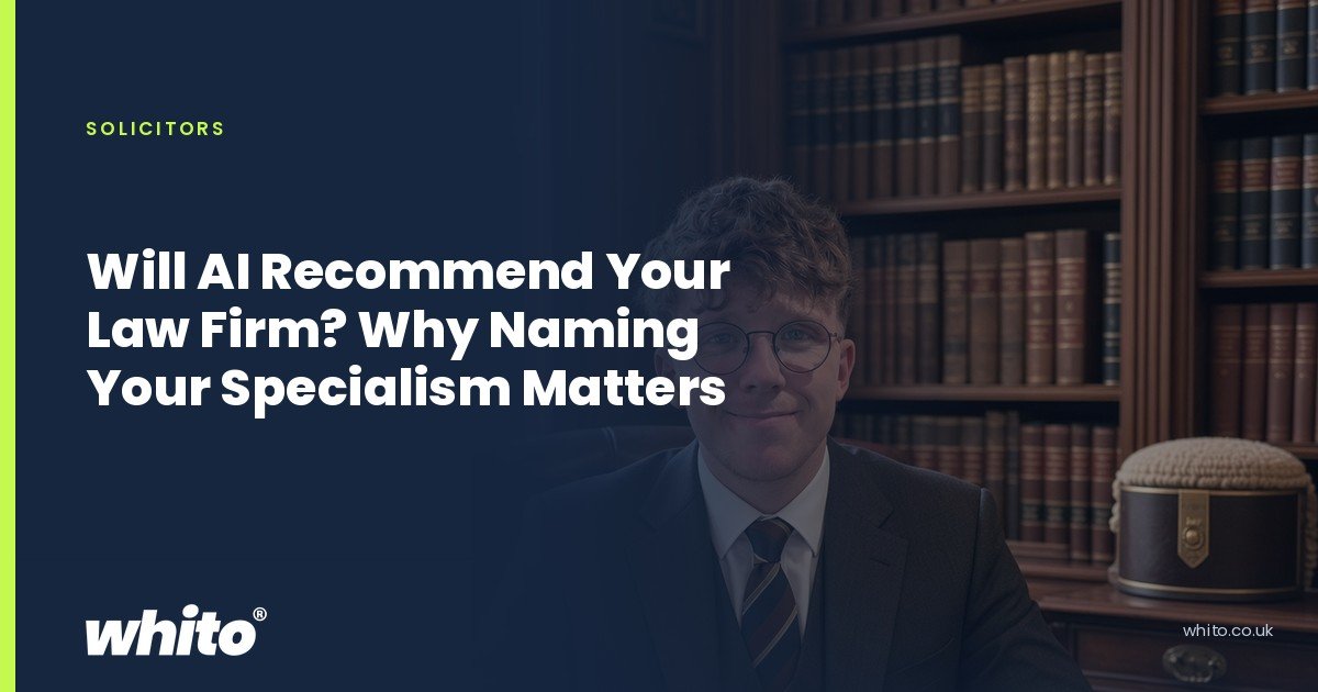 Whito founder pictured as a solicitor at a desk in a book lined office, on a navy Whito card headed “Will AI Recommend Your Law Firm? Why Naming Your Specialism Matters”.