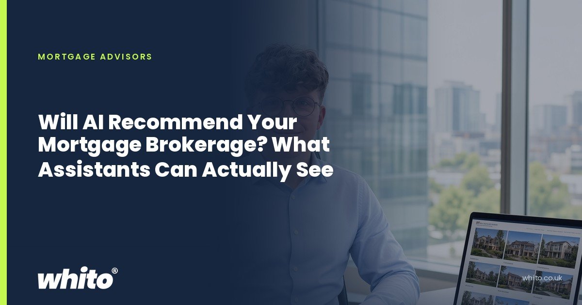 Whito founder pictured as a mortgage adviser at a desk with a laptop, calculator and property paperwork, on a navy Whito card headed “Will AI Recommend Your Mortgage Brokerage? What Assistants Can Actually See”.