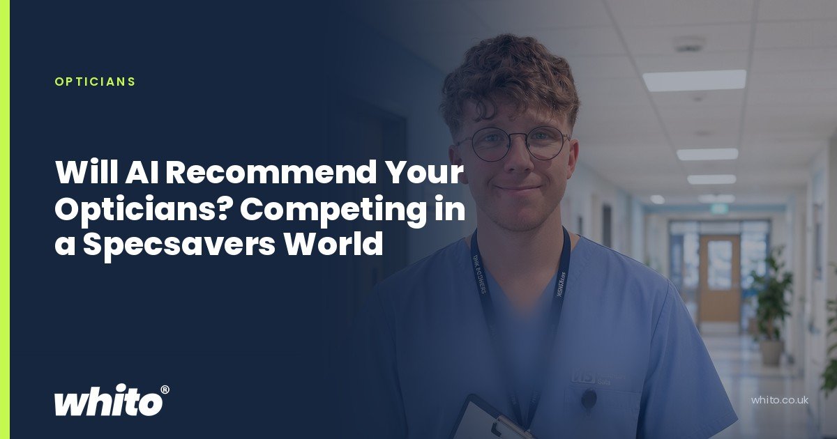 Whito founder pictured as a healthcare worker in scrubs holding a clipboard in a clinic corridor, on a navy Whito card headed “Will AI Recommend Your Opticians? Competing in a Specsavers World”.