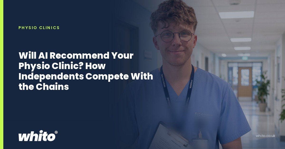 Whito founder pictured as a healthcare worker in scrubs holding a clipboard in a clinic corridor, on a navy Whito card headed “Will AI Recommend Your Physio Clinic? How Independents Compete With the Chains”.