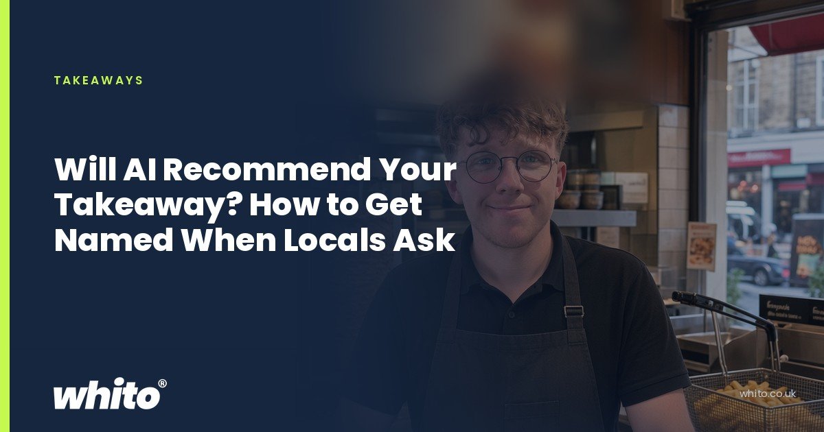 Whito founder pictured as a takeaway owner behind the counter of a fast food shop, on a navy Whito card headed “Will AI Recommend Your Takeaway? How to Get Named When Locals Ask”.