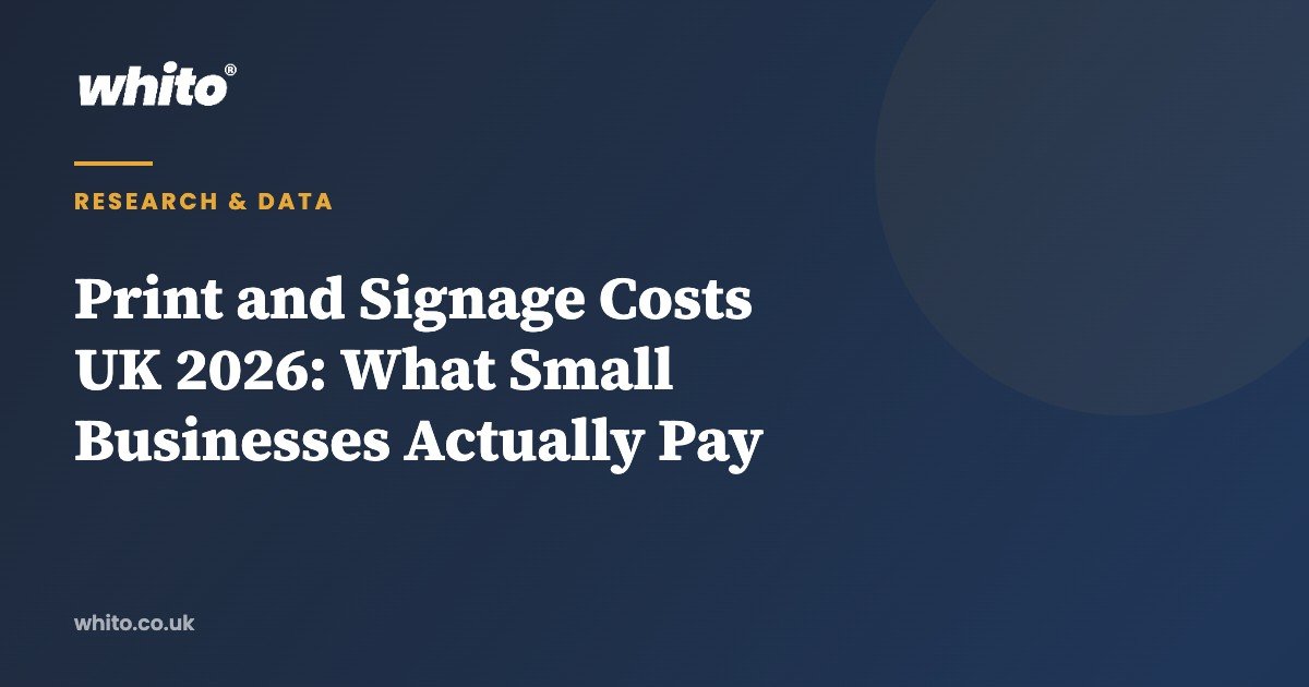 Print and Signage Costs UK 2026: What Small Businesses Actually Pay — Whito