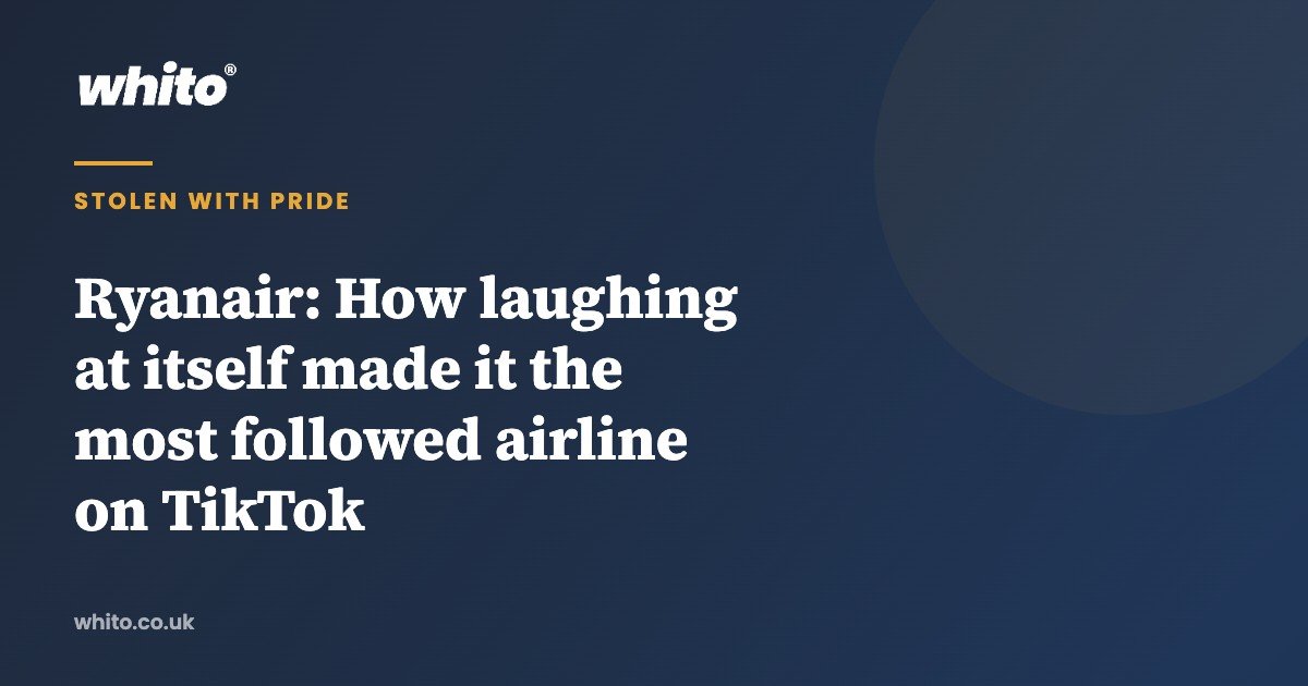 Ryanair: How laughing at itself made it the most followed airline on TikTok — Whito