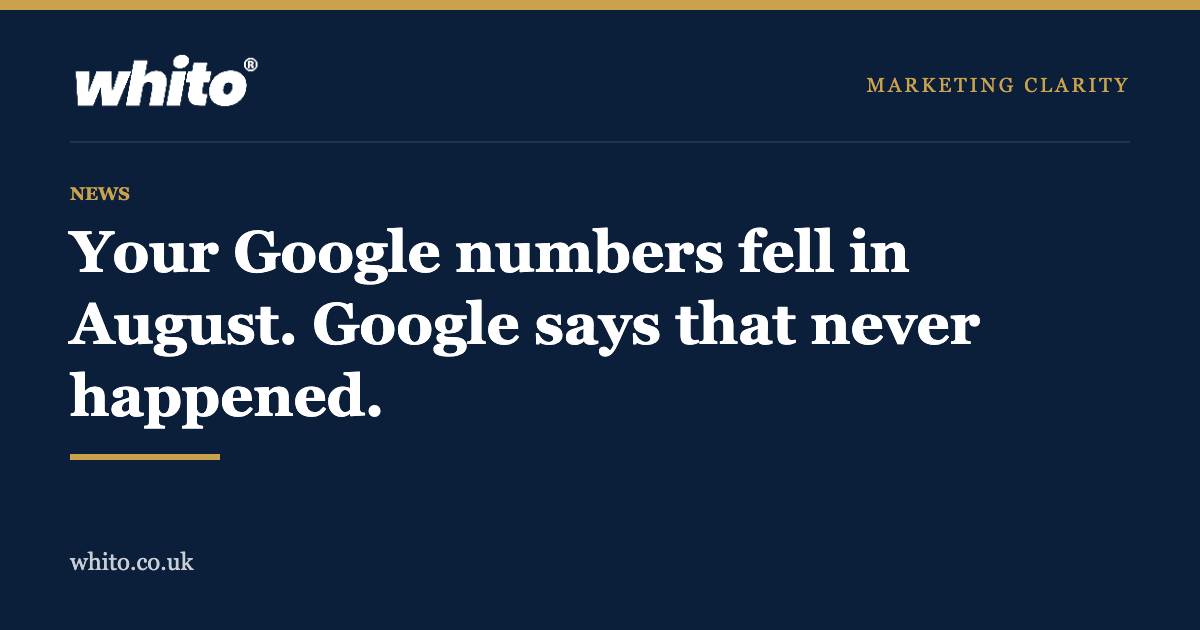 Whito news graphic on navy background: Your Google numbers fell in August. Google says that never happened.
