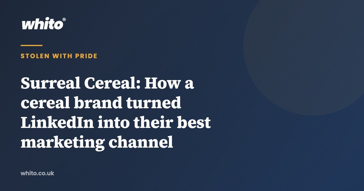 Surreal Cereal: How a cereal brand turned LinkedIn into their best marketing channel — Whito