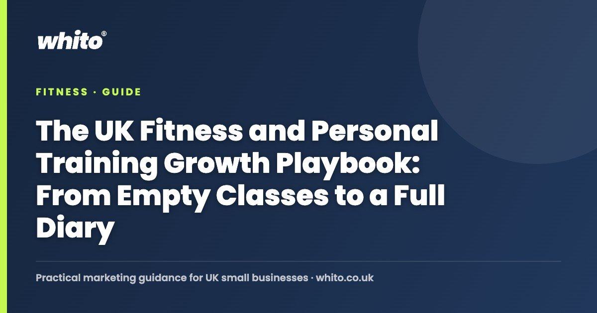 The UK Fitness and Personal Training Growth Playbook: From Empty Classes to a Full Diary — Whito