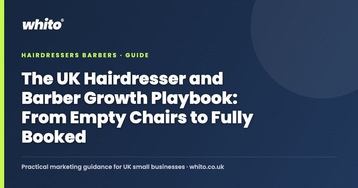 The UK Hairdresser and Barber Growth Playbook: From Empty Chairs to Fully Booked — Whito
