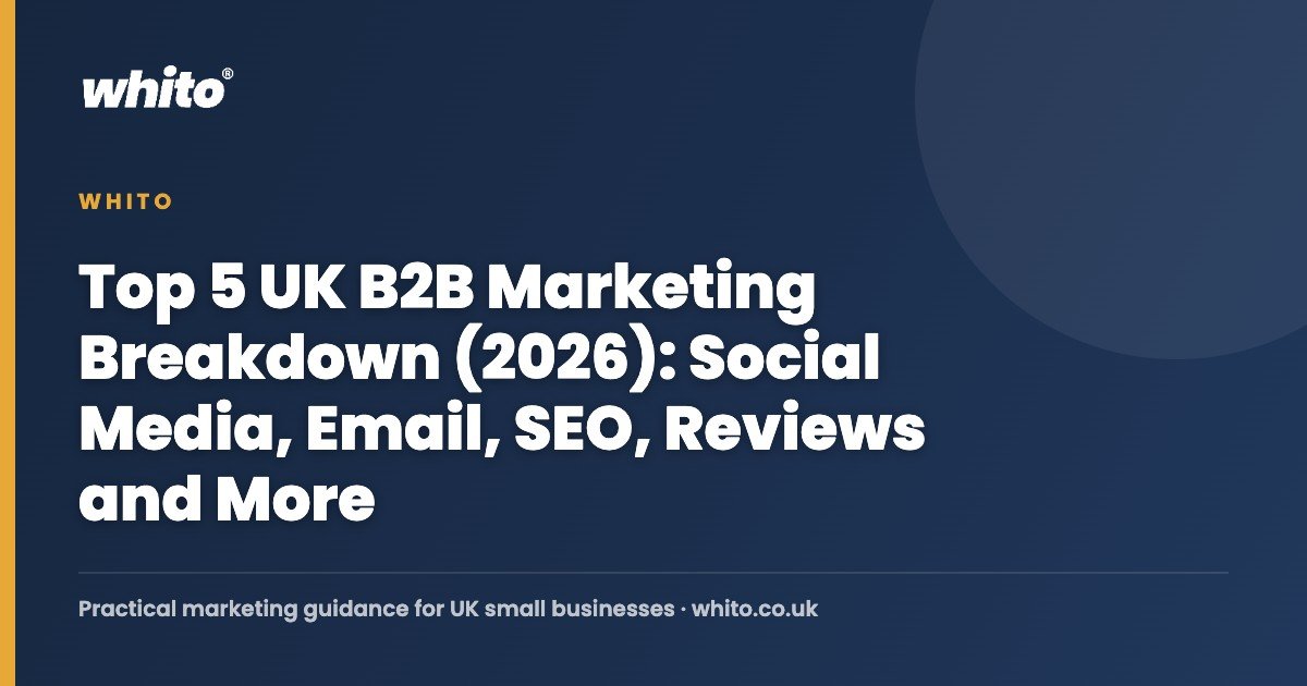 Top 5 UK B2B Marketing Breakdown (2026): Social Media, Email, SEO, Reviews and More — Whito