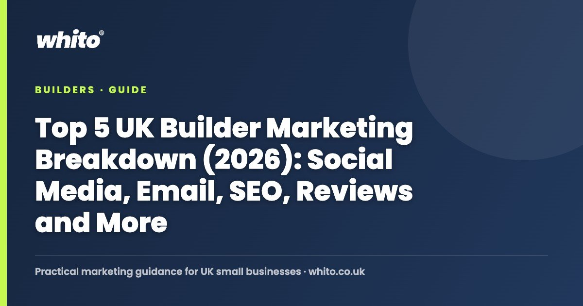 Top 5 UK Builder Marketing Breakdown (2026): Social Media, Email, SEO, Reviews and More — Whito