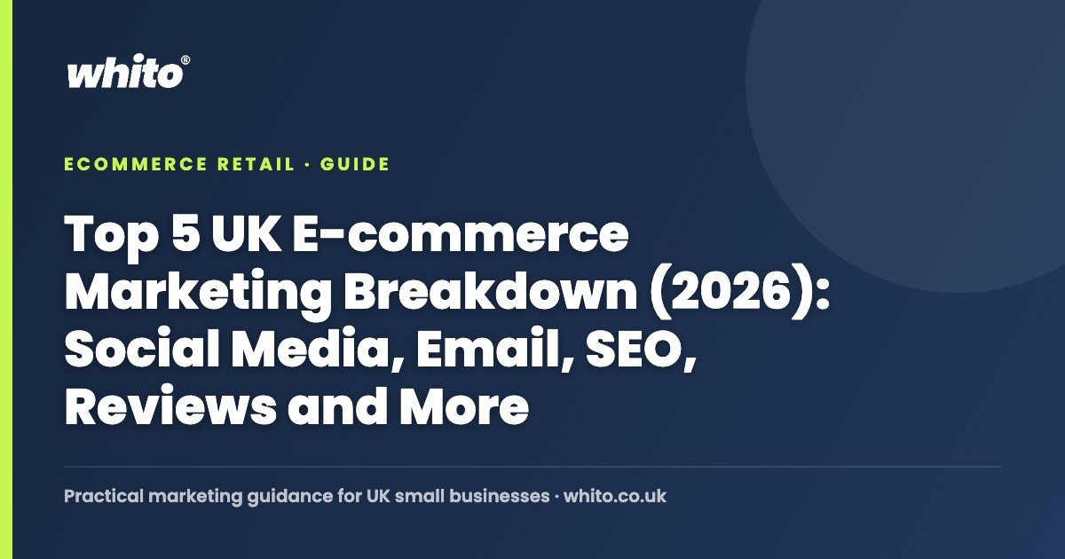 Top 5 UK E-commerce Marketing Breakdown (2026): Social Media, Email, SEO, Reviews and More — Whito