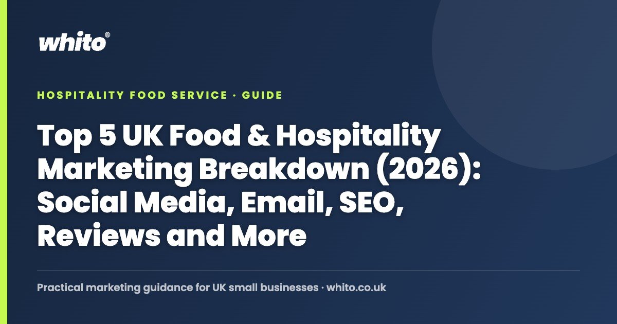 Top 5 UK Food & Hospitality Marketing Breakdown (2026): Social Media, Email, SEO, Reviews and More — Whito