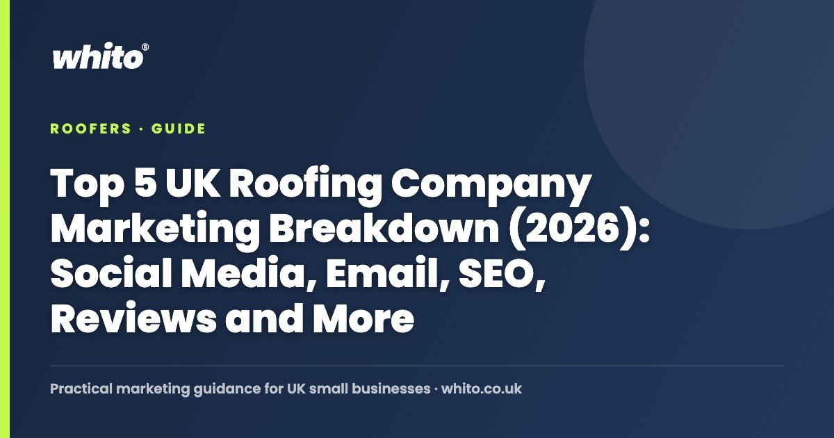 Top 5 UK Roofing Company Marketing Breakdown (2026): Social Media, Email, SEO, Reviews and More — Whito