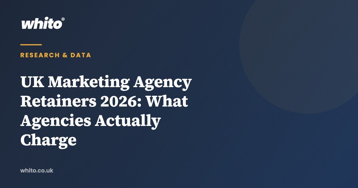 UK Marketing Agency Retainers 2026: What Agencies Actually Charge — Whito