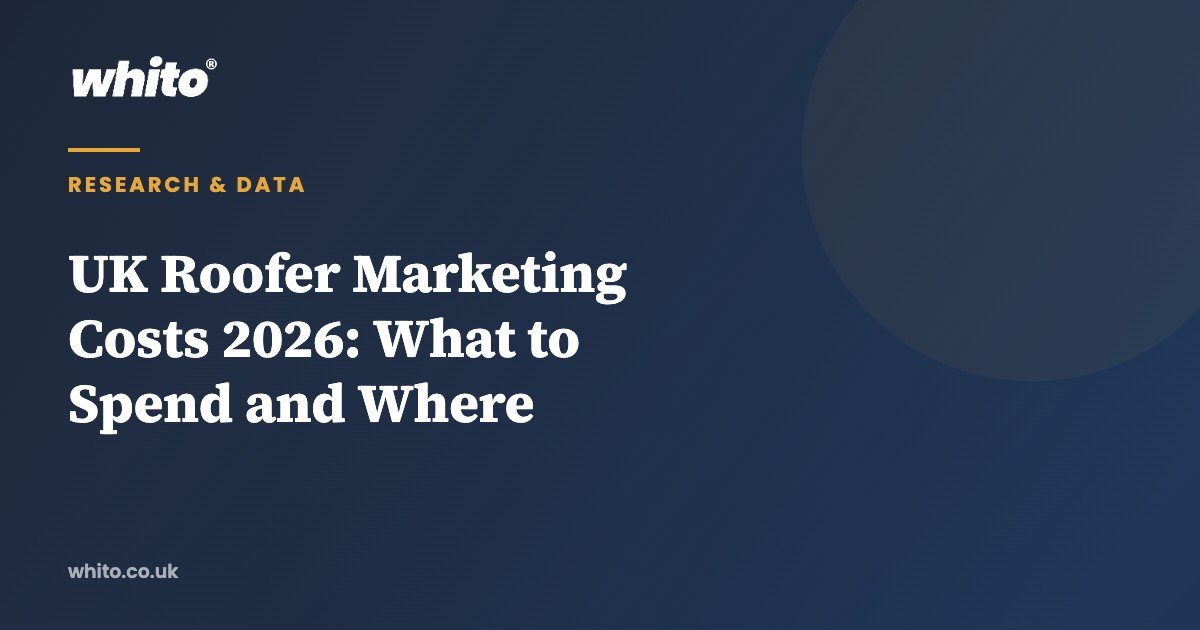 UK Roofer Marketing Costs 2026: What to Spend and Where — Whito