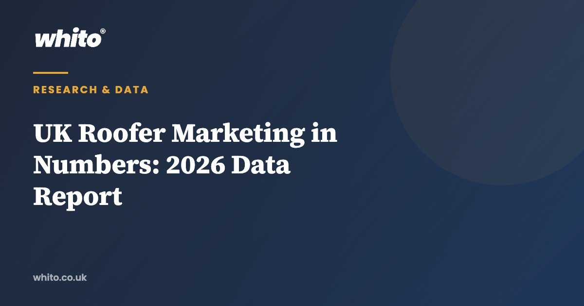 UK Roofer Marketing in Numbers: 2026 Data Report — Whito