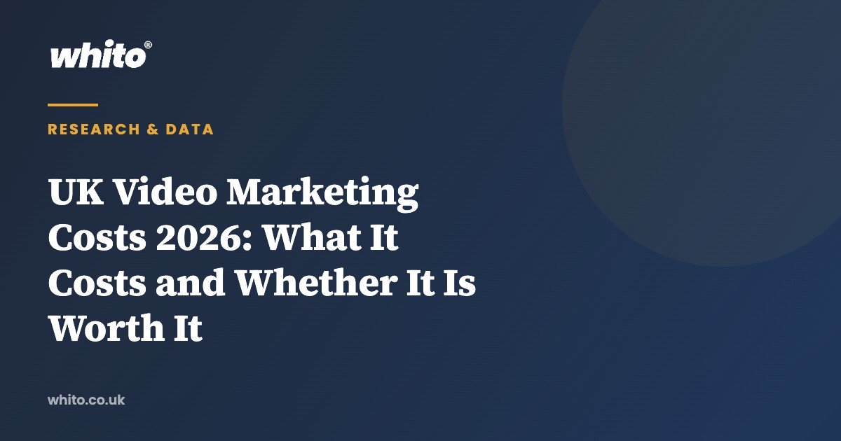 UK Video Marketing Costs 2026: What It Costs and Whether It Is Worth It — Whito