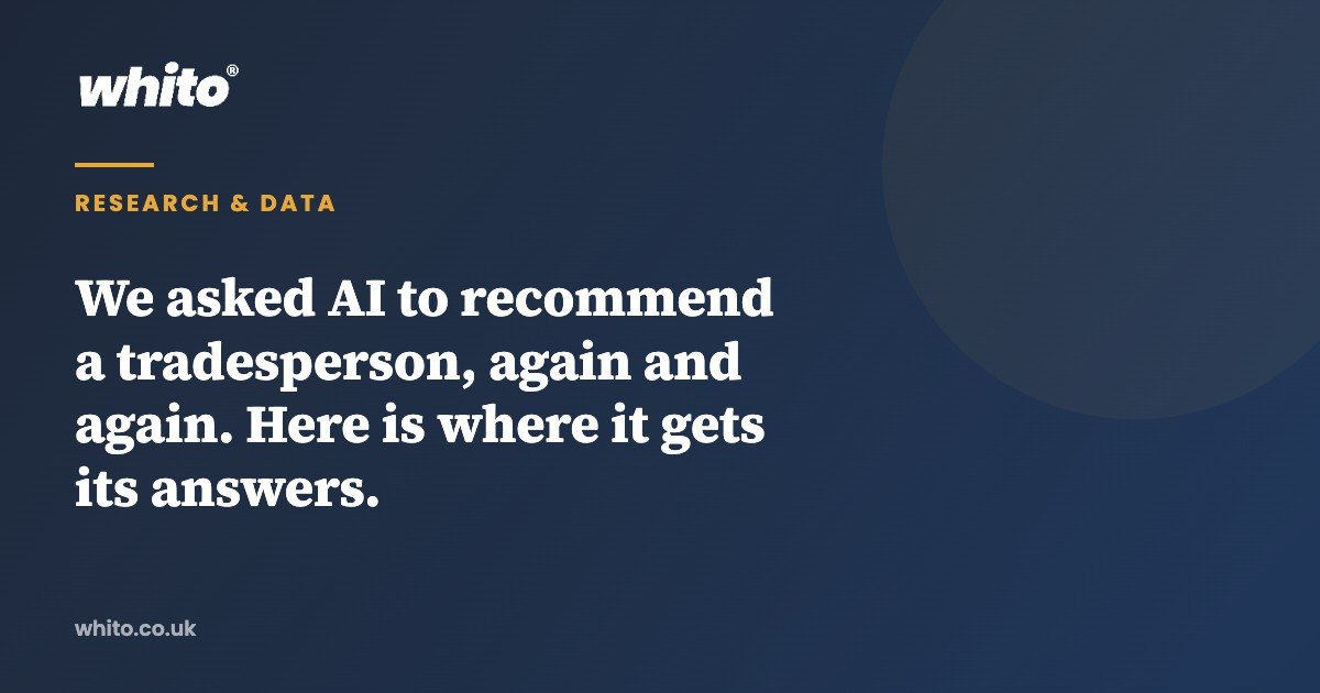 We asked AI to recommend a tradesperson, again and again. Here is where it gets its answers. — Whito