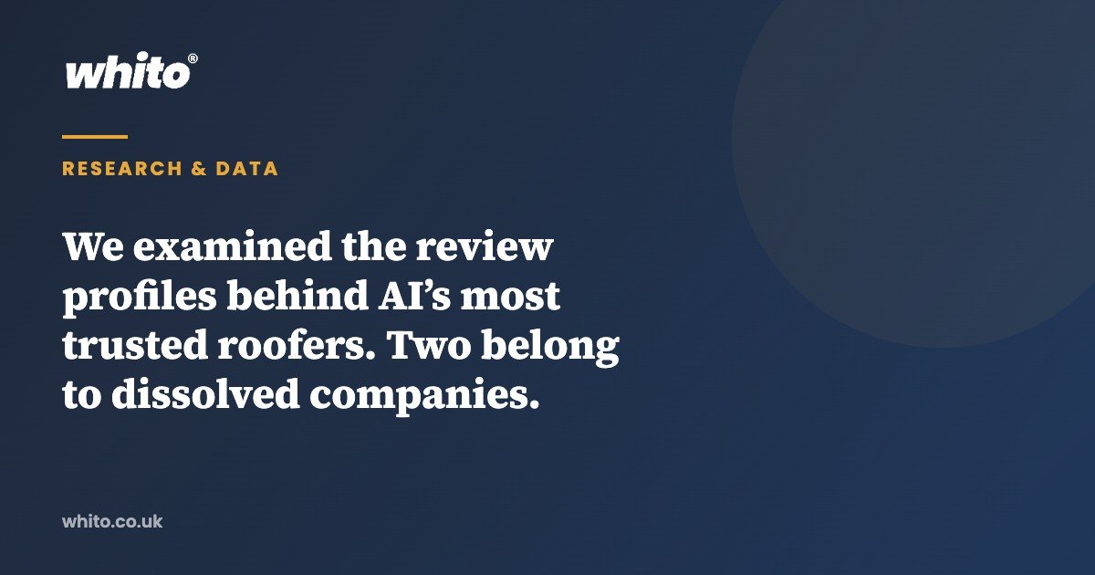 We examined the review profiles behind AI’s most trusted roofers. Two belong to dissolved companies. — Whito
