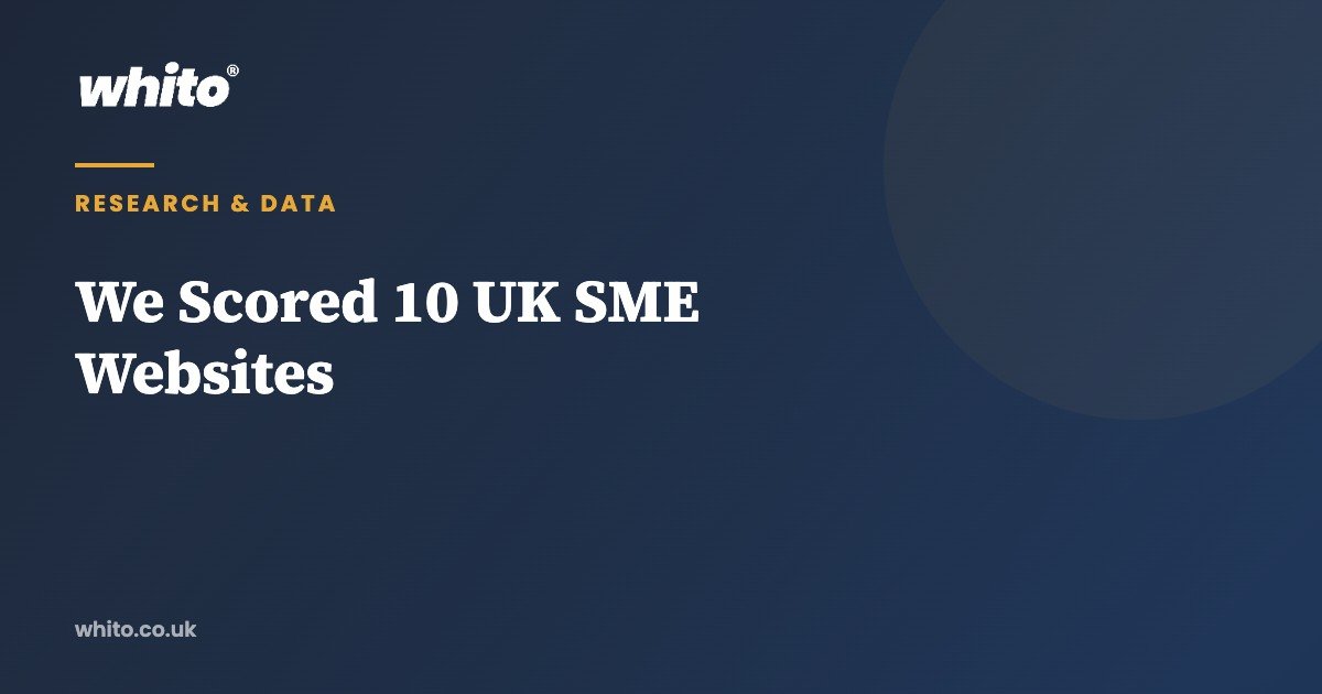 We Scored 10 UK SME Websites โ Whito