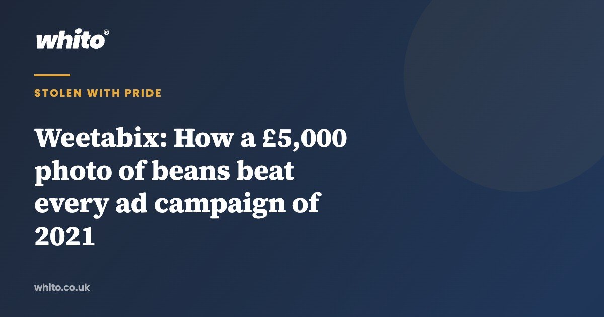 Weetabix: How a £5,000 photo of beans beat every ad campaign of 2021 — Whito