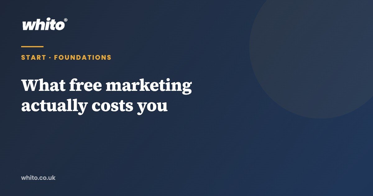 What free marketing actually costs you — Whito