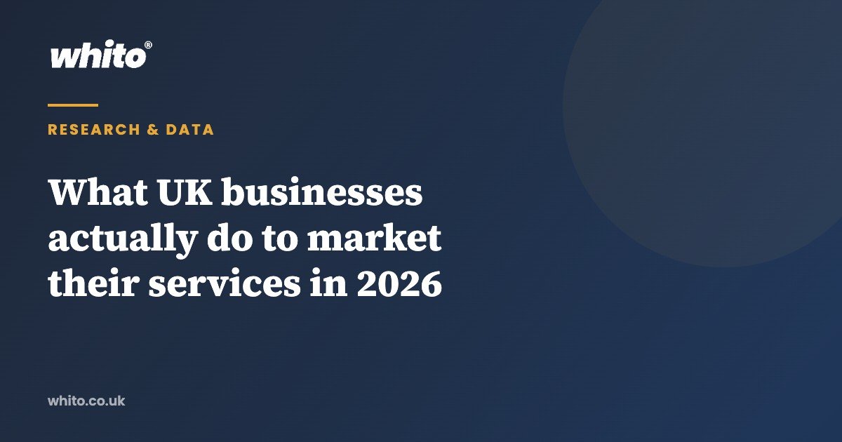 What UK businesses actually do to market their services in 2026 — Whito