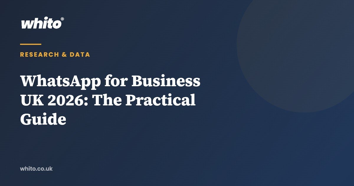 WhatsApp for Business UK 2026: The Practical Guide — Whito