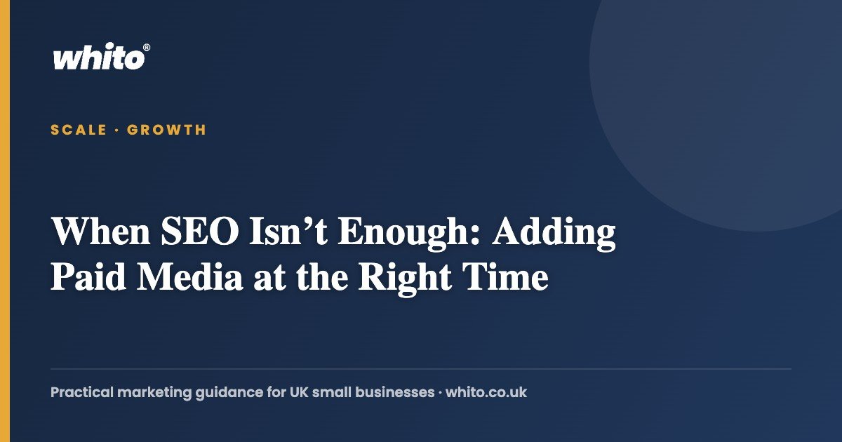 When SEO Isn’t Enough: Adding Paid Media at the Right Time — Whito