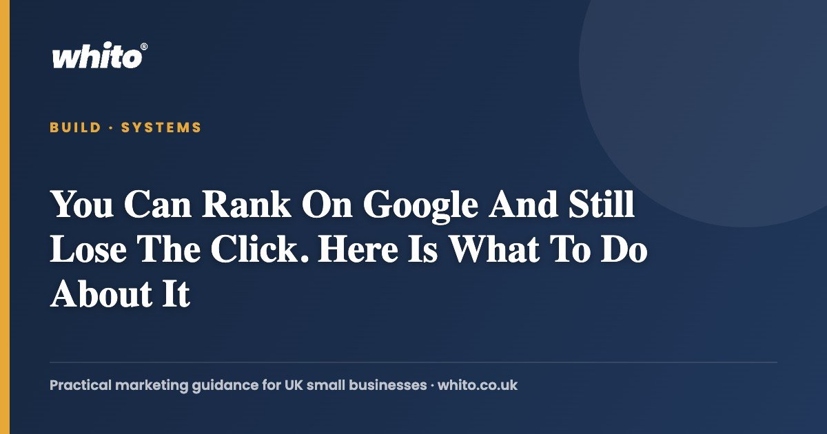 You Can Rank On Google And Still Lose The Click. Here Is What To Do About It — Whito
