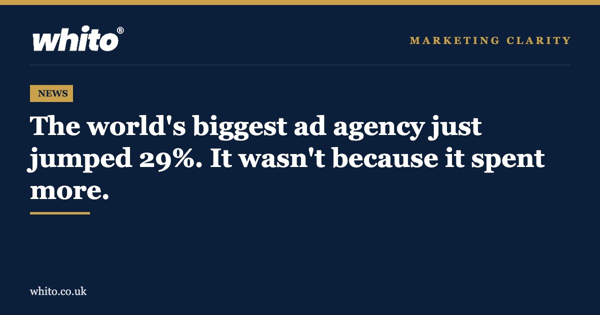 Whito News: the world biggest ad agency jumped 29% without spending more