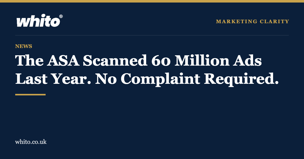 Whito news graphic: The ASA scanned 60 million ads last year, no complaint required