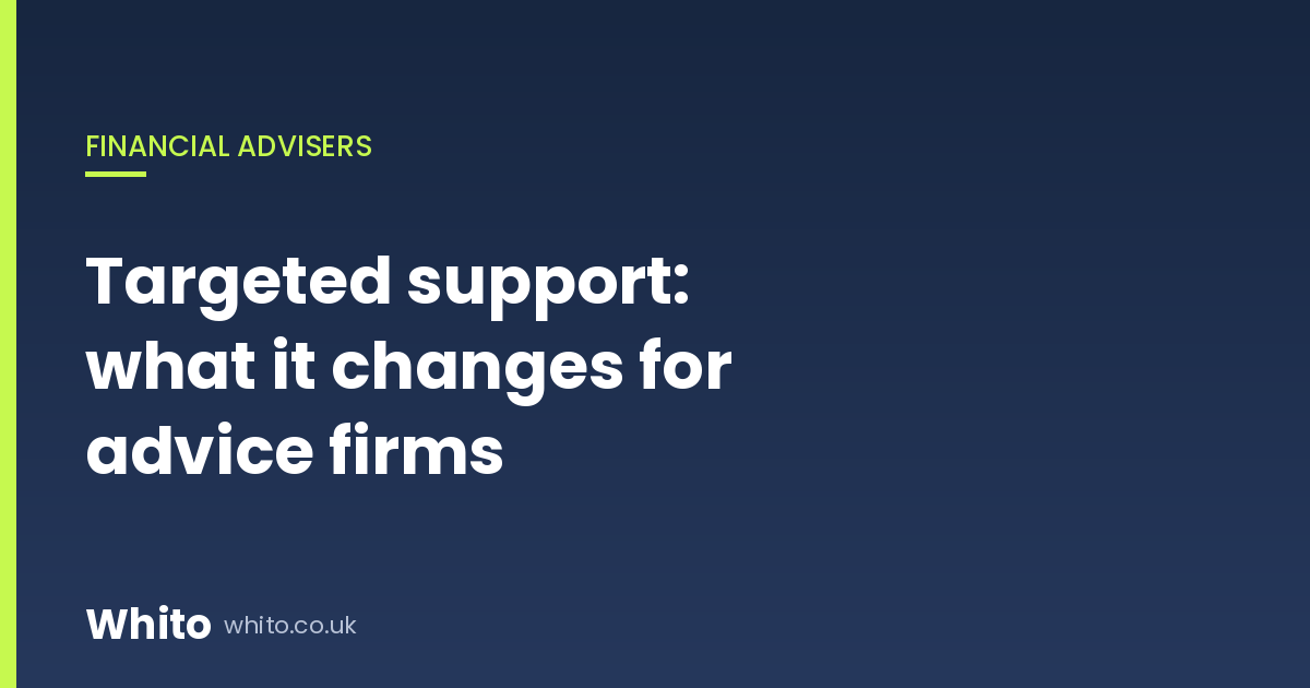 Targeted support: what it changes for UK financial advice firms