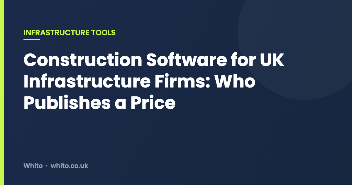 Construction Software for UK Infrastructure Firms: Who Publishes a Price