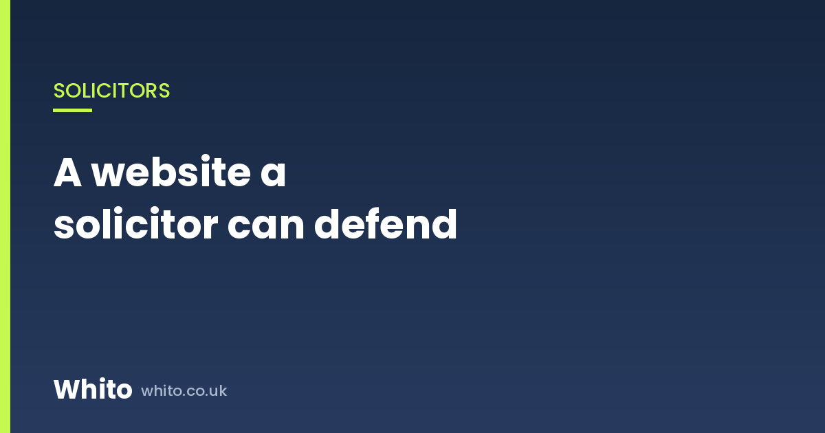 The Website a Solicitor Can Defend