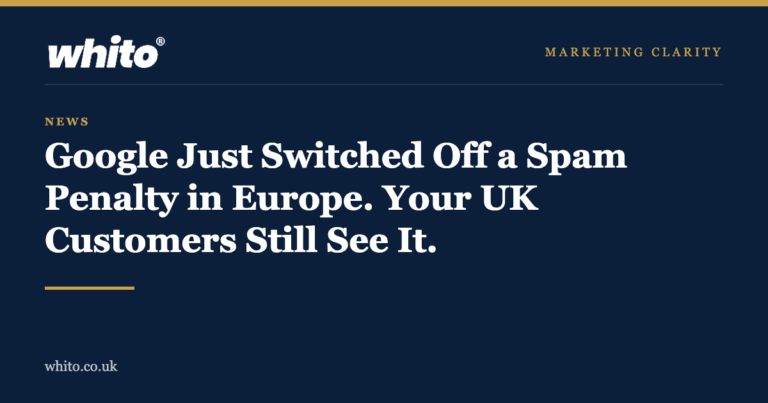 Whito news graphic: Google just switched off a spam penalty in Europe, your UK customers still see it
